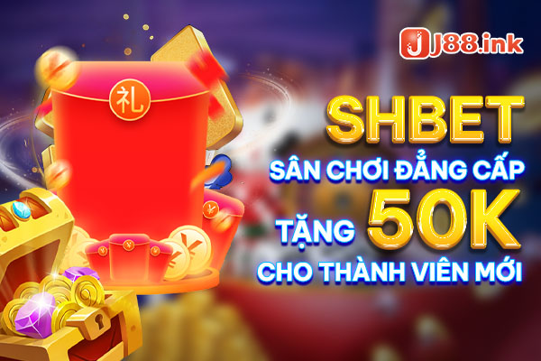 SHBET sân chơi đẳng cấp tặng 50k miễn phí cho thành viên mới